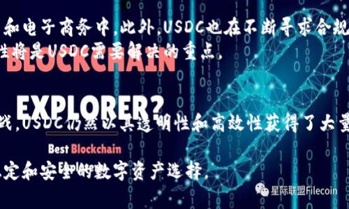 USCC（通常指的是USD Coin）并不是以太坊钱包，而是一种基于区块链的稳定币。USD Coin 是一种与美元挂钩的数字货币，旨在保持1:1的价值稳定，被广泛用于加密货币市场以及各种区块链应用中。

以下是对于USDC的详细介绍：

什么是USDC？
USDC，全称为USD Coin，是由Circle和Coinbase共同推出的一个稳定币，属于ERC-20协议的代币。这意味着它基于以太坊网络，确保交易的安全性和透明性。USDC的主要目标是提供一种数字货币，使其价值与美元保持稳定，便于用户在加密货币世界中进行交易和转账。

USDC的工作原理
USDC通过将每个USD Coin与实际的美元等值资产进行1:1的支持，使得用户可以在需要时轻松兑换为美元。这种机制赋予了USDC稳定的特性，减少了加密货币波动带来的风险。当用户购买1个USDC时，等量的美元会被存入由Circle和Coinbase管理的银行账户中。用户在交易时，只需使用USDC，就能省去复杂的法币转换过程。

为何选择USDC？
选择USDC的原因有很多。首先，USD Coin能够减少传统加密货币交易中的波动风险。其次，USDC的透明性及可审计性为其增加了信任度。用户可以随时查看每个USDC的支持资金的存款证明，从而保证其背后的美元是实际存在的。

USDC的应用场景
USDC作为稳定币，可以用于多种应用场景。首先，它可以用作交易所的交易对，用户可以用USDC买入其他波动性较大的加密货币。其次，越来越多的去中心化金融（DeFi）平台开始支持USDC，使其在借贷、流动性挖掘等方面发挥重要作用。此外，USDC还被广泛应用于跨境支付，减少了传统银行转账过程中的延迟与费用。

USDC与其他稳定币的比较
在整个加密货币市场中，USDC并不是唯一的稳定币。与同类产品，如Tether (USDT)和Dai等相比，USDC最大的卖点在于其透明性及合规性。USDC始终保持与美元的稳定挂钩，并且遵循严格的合规标准，定期接受第三方审计以证明其储备的存在。这使得USDC受到许多企业和用户的青睐，成为许多人进行数字货币交易和投资的工具。

如何获取USDC？
获取USDC非常简单。用户只需在支持USDC的交易所进行注册，然后通过法币或者其他加密货币进行购买。例如，用户可以在Coinbase等大型交易所直接购买，或者在去中心化交易所（DEX）里进行交易。购买完成后，用户也可以将USDC转入他们的以太坊钱包中，进行安全存储。

USDC的安全性如何？
USDC的安全性在于其背后强大的技术和公司支持。Circle和Coinbase都是行业内知名的公司，并且有着严谨的法律合规措施。此外，所有USDC的流通和转账都在以太坊网络上进行，确保了交易的去中心化和透明性。用户在使用USDC时只需确保自己的钱包安全，避免私钥泄露，就能放心使用。

未来展望：USDC的潜力与挑战
随着区块链技术和去中心化金融的进一步发展，USDC展现出了巨大的市场潜力。越来越多的品牌和商家开始接受USDC支付，尤其是在国际贸易和电子商务中。此外，USDC也在不断寻求合规与透明度的提升，力图在复杂的法律环境中生存并扩大市场份额。
然而，USDC也面临供应链和法规上的挑战。由于数字资产监管不断加强，未来可能会面临来自监管机构的压力。因此，确保合规的同时保持流动性将是USDC需要解决的重点。

总结
总的来说，USDC是一种在区块链世界中具有广泛应用前景的稳定币。它的1:1美元挂钩特性，使其在数字货币市场中独树一帜。虽然面临监管挑战，USDC仍然以其透明性和高效性获得了大量用户的信任。在未来的金融生态中，USDC有望继续发挥重要作用，推动加密货币的普及和发展。

通过以上的内容，相信你对USDC有了更深的了解。同时，也认识到它与以太坊的关系，它作为ERC-20代币的身份，确实为用户提供了一种更为稳定和安全的数字资产选择。